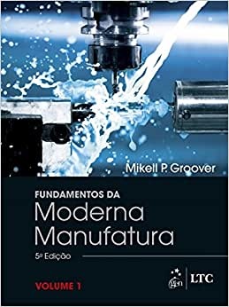 Fundamentos Da Moderna Manufatura Volume 1