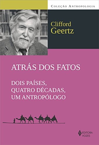 Atrás Dos Fatos: Dois Países, Quatro Décadas, Um Antropólogo