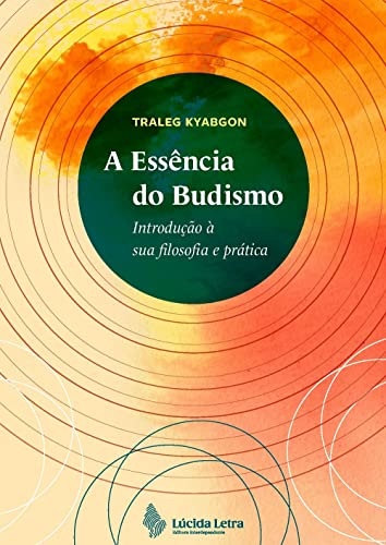 A Essência Do Budismo: Introdução À Sua Filosofia E Prática