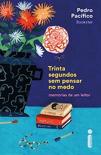 Trinta Segundos Sem Pensar No Medo: Memórias De Um Leitor