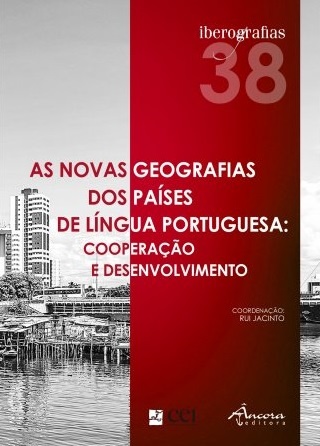 Iberografias 38 - As Novas Geografias dos Países de Língua Portuguesa: Cooperação e Desenvolvimento