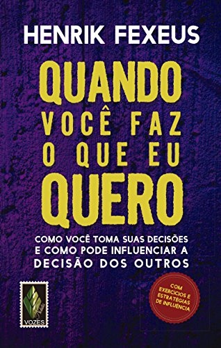 Quando Você Faz O Que Eu Quero: Como Você Toma Suas Decisões