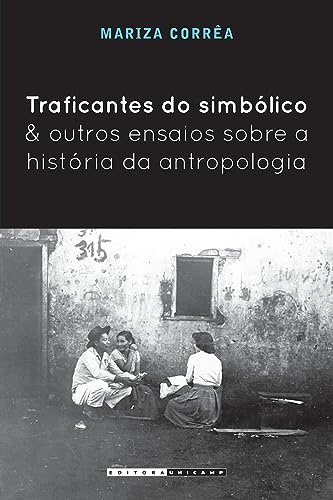 Traficantes Do Simbólico E Outros Ensaios Sobre A História Da Antropologia