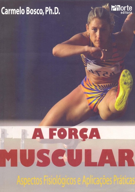 A Força Muscular. Aspectos Fisiológicos e Aplicações Práticas