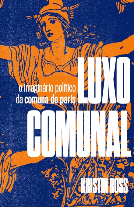 Luxo Comunal: O Imaginário Político Da Comuna De Paris