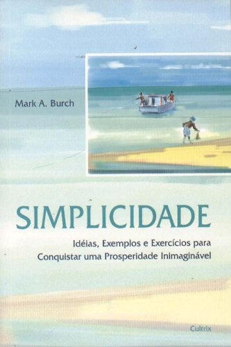 Simplicidade: Ideias, Exemplos E Exercícios Para Prosperidade