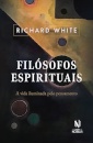 Filósofos Espirituais: A Vida Iluminada Pelo Pensamento