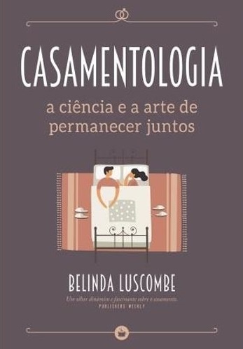 Casamentologia – A Ciência e a Arte de Permanecer Juntos