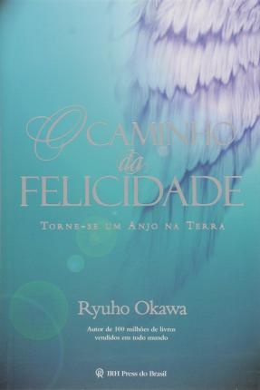 O Caminho Da Felicidade: Torne-Se Um Anjo Na Terra