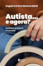 Autista... E Agora? Teorias E Práticas Vivenciais