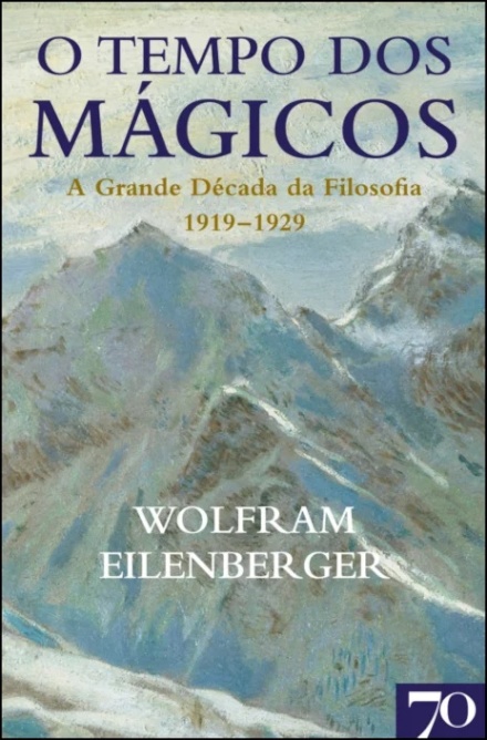 O Tempo Dos Mágicos. A Grande Década Da Filosofia (1919-1929)