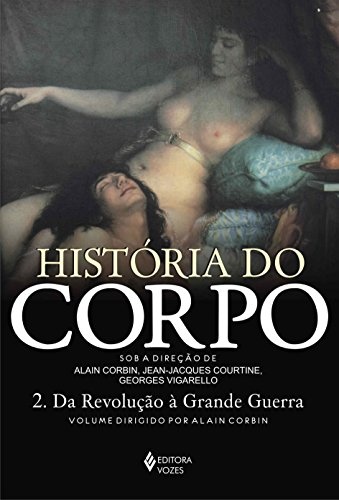 Historia Do Corpo 2: Da Revolução À Grande Guerra