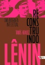 Reconstruindo Lênin: Uma Biografia Intelectual