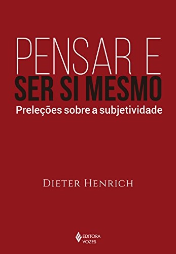 Pensar E Ser Si Mesmo: Preleções Sobre A Subjetividade