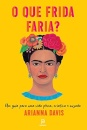 O Que Frida Faria?: Guia Para Vida Plena, Criativa E Ouzada