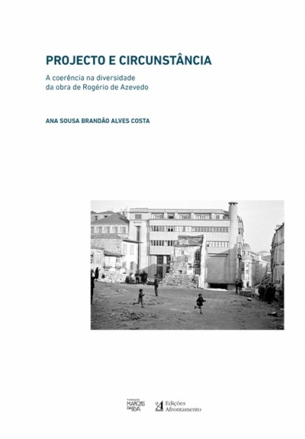 Projecto e Circunstância - A Coerência na Diversidade da Obra de Rogério de Azevedo