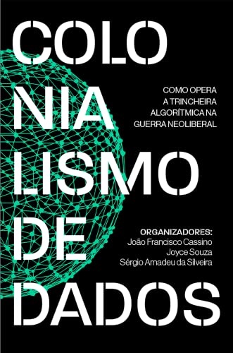 Colonialismo De Dados: Como Opera A Trincheira Algorítmica