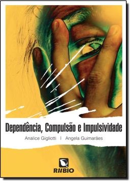 Dependência, Compulsão E Impulsividade