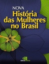 Nova História das Mulheres no Brasil