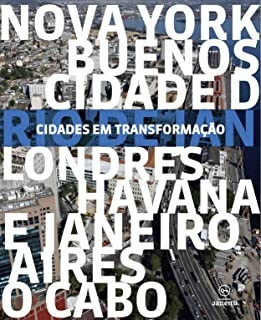 Cidades Em Transformação: Ny, B. Aires, Rio, Havana, Londres