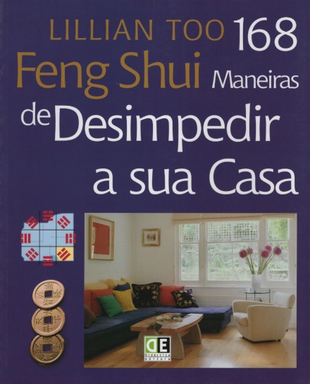 Feng Shui - 168 Maneiras de Desimpedir a Sua Casa