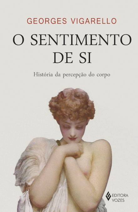 O Sentimento De Si: História Percepção Do Corpo Séc 16-20