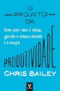 O Projeto da Produtividade - Como fazer mais e melhor gerindo o tempo, a atenção e a energia