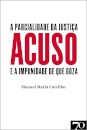 Acuso - A Parcialidade Da Justiça E A Impunidade De Que Goza