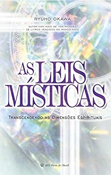 As Leis Místicas: Transcendendo As Dimensões Espirituais