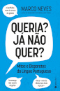 Queria? Já Não Quer? - Mitos E Disparates Da Língua Portuguesa