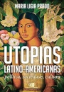 Utopias Latino-americanas: política, sociedade, cultura