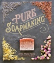 Pure Soapmaking : How to Create Nourishing, Natural Skin Care Soaps