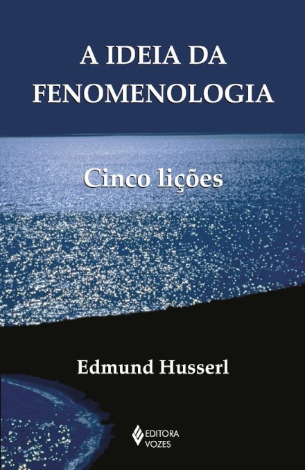 A Ideia Da Fenomenologia: Cinco Lições