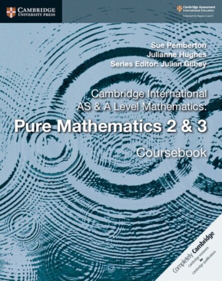 Cambridge International AS & A-Level Mathematics Pure Mathematics 2 & 3 Coursebook