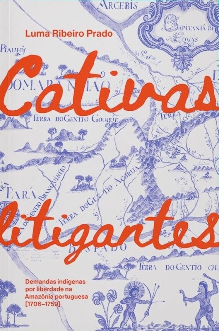 Cativas Litigantes: Demandas Indígenas Liberdad Amaz 1706-59