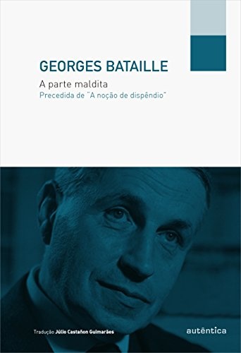 Parte Maldita, A: Precedida De “A Noção De Dispêndio”