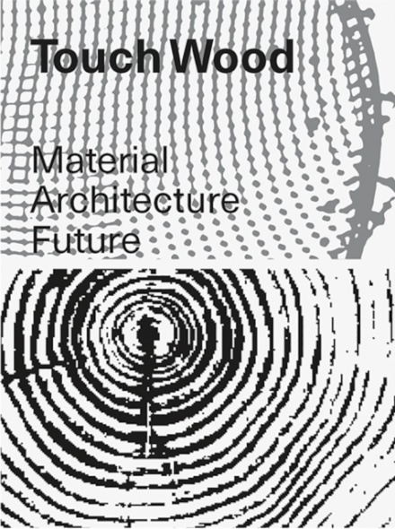 Touch Wood: Material, Architecture, Future