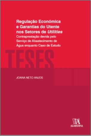 Regulação Económica E Garantias Do Utente Nos Setores De Utilities – Contraprestação Devida Pelo Serviço De Abastecimento De Água Enquanto Caso De Estudo