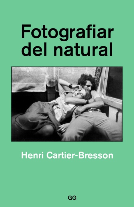 Fotografiar Del Natural. Henri Cartier-Bresson 2ª Ed.