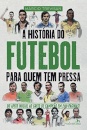 A História Do Futebol Para Quem Tem Pressa