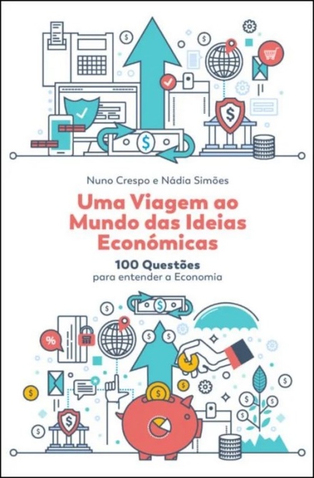 Uma Viagem Ao Mundo Das Ideias Económicas - 100 questões para entender a Economia