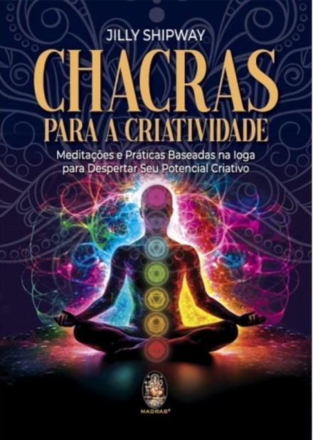 Chacras Para A Criatividade: Meditações E Práticas Baseadas