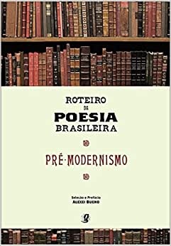 Roteiro Da Poesia Brasileira: Pré-Modernismo