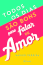 Todos Os Dias São Bons Para Falar De Amor