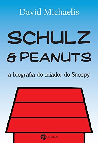 Schulz E Peanuts: A Biografia Do Criador Do Snoopy