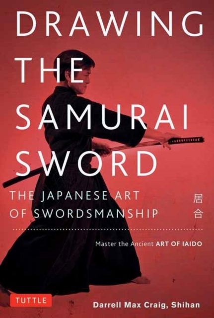 Drawing the Samurai Sword : The Japanese Art of Swordsmanship