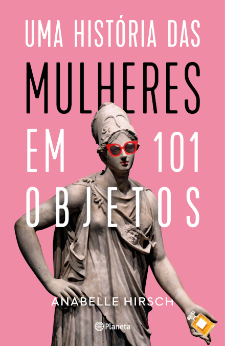 Uma História Das Mulheres Em 101 Objetos