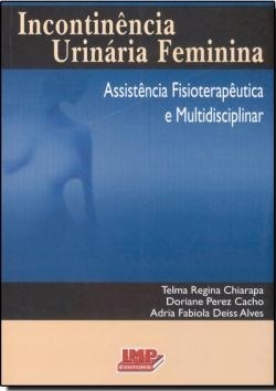 Incontinência Urinária Feminina. Assistência Fisioterapêutica e Multidisciplinar