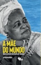 Mãe Do Mundo: Vida E Lutas De Mãe Beata De Yemanjá