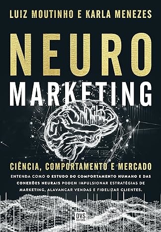 Neuromarketing: Ciência, Comportamento E Mercado